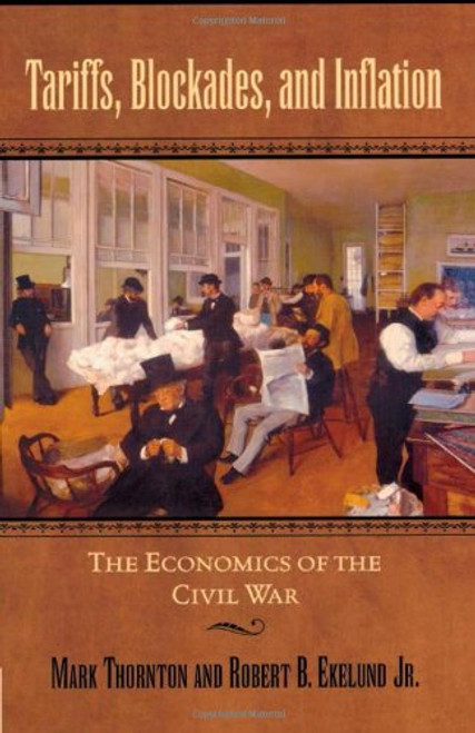 Tariffs, Blockades, and Inflation: The Economics of the Civil War (The American Crisis Series: Books on the Civil War Era)