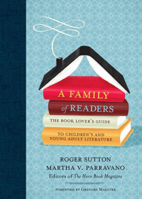A Family of Readers: The Book Lover's Guide to Children's and Young Adult Literature