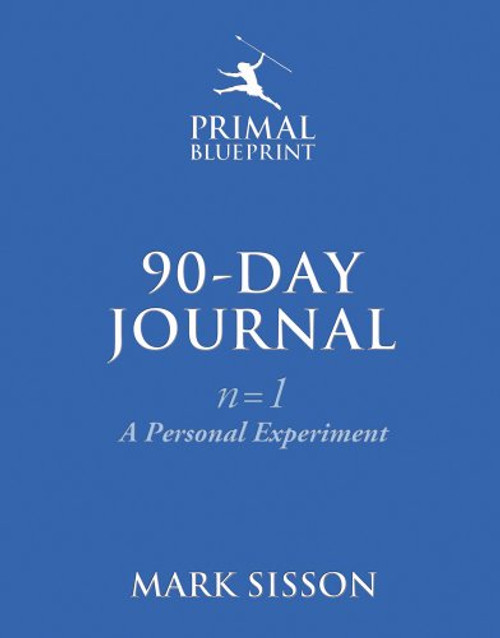 The Primal Blueprint 90-Day Journal: A Personal Experiment (n=1)