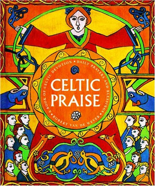 Celtic Praise: A Book of Celtic Devotions, Daily Prayers and Blessings