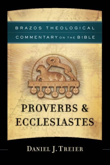 Proverbs & Ecclesiastes (Brazos Theological Commentary on the Bible)