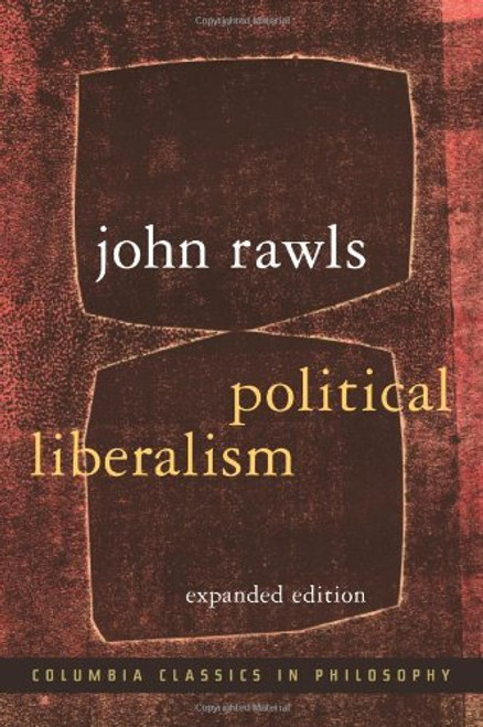 Political Liberalism (Columbia Classics in Philosophy)