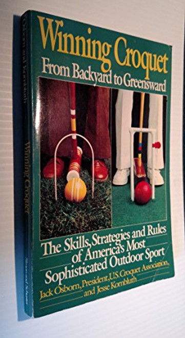 Winning Croquet: From Backyard to Greenward, the Skills, Strategies and Rules of America's Classic Outdoor Sport