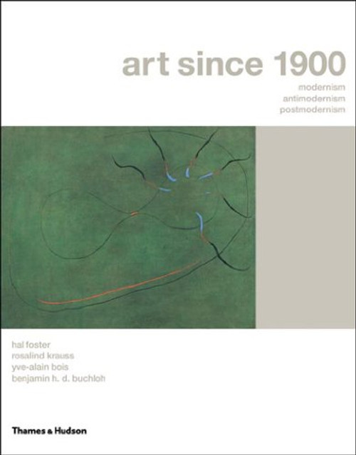 Art Since 1900: Modernism, Antimodernism, Postmodernism