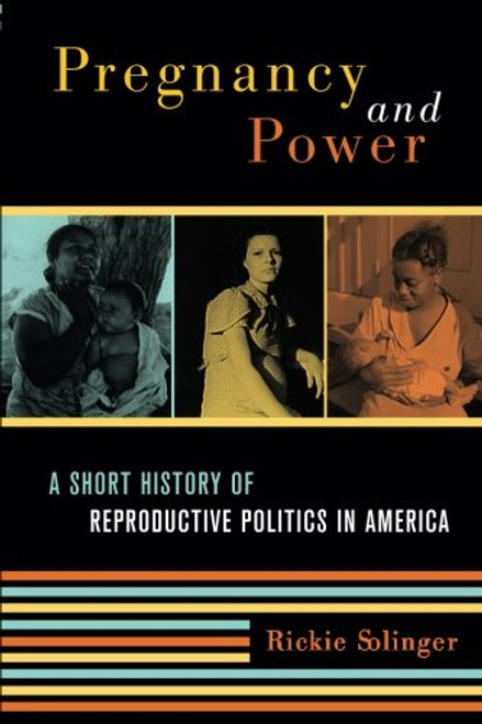 Pregnancy and Power: A Short History of Reproductive Politics in America