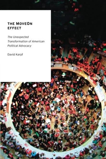The MoveOn Effect: The Unexpected Transformation of American Political Advocacy (Oxford Studies in Digital Politics)