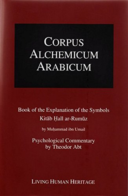 Corpus Alchemicum Arabicum Vol. 1B (CALA1 B): Book of the Explanation of the Symbols (Corpus Alchemicum Arabicum (CALA))