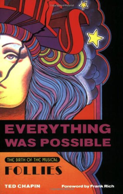Everything Was Possible: The Birth of the Musical Follies (Applause Books)