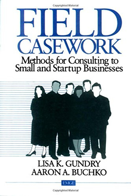 Field Casework: Methods for Consulting to Small and Startup Businesses (Entrepreneurship & the Management of Growing Enterprises)