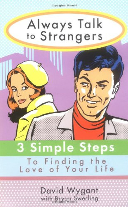 Always Talk to Strangers: 3 Simple Steps to Finding the Love of Your Life