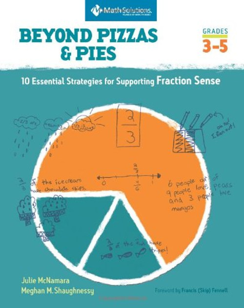 Beyond Pizzas and Pies: 10 Essential Strategies for Supporting Fraction Sense, Grades 3-5
