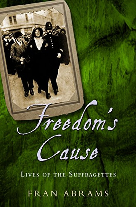 Freedom's Cause: Lives of the Suffragettes