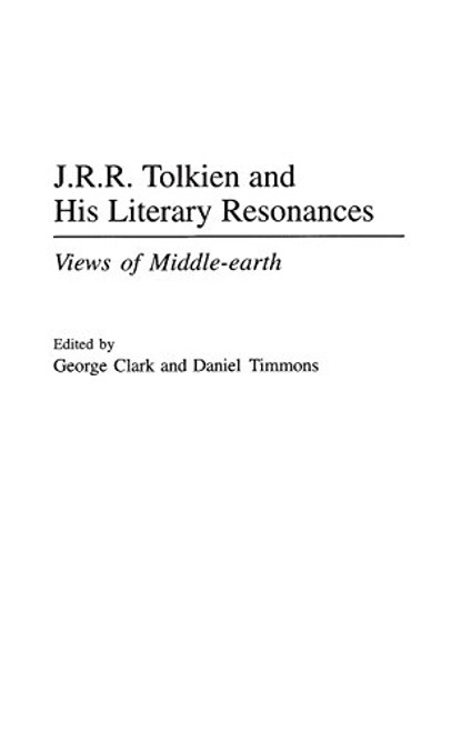J.R.R. Tolkien and His Literary Resonances: Views of Middle-earth (Contributions to the Study of Science Fiction and Fantasy)