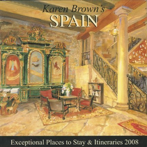 Karen Brown's Spain 2008: Exceptional Places to Stay and Itineraries (KAREN BROWN'S GUIDES)