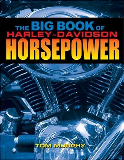 The Big Book of Harley-Davidson Horsepower: Evo,Twin-Cam,and V-Rod Hop-Ups