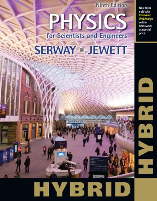 Physics for Scientists and Engineers, Hybrid (with Enhanced WebAssign Homework and eBook LOE Printed Access Card for Multi Term Math and Science)
