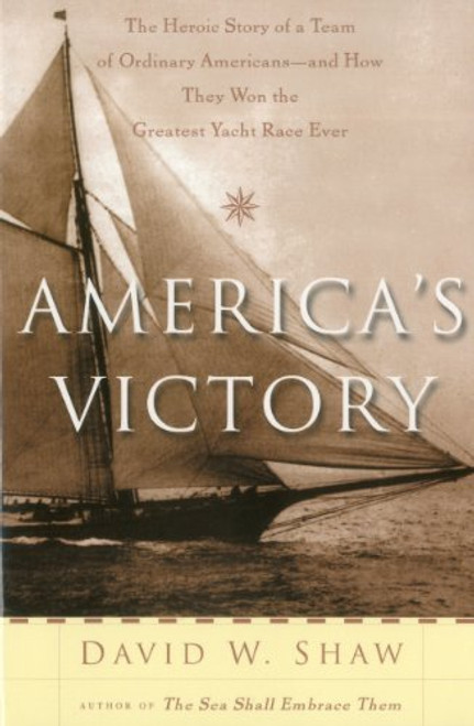 America's Victory: The Heroic Story of a Team of Ordinary Americans -- And how they Won the Greatest Yacht Race Ever