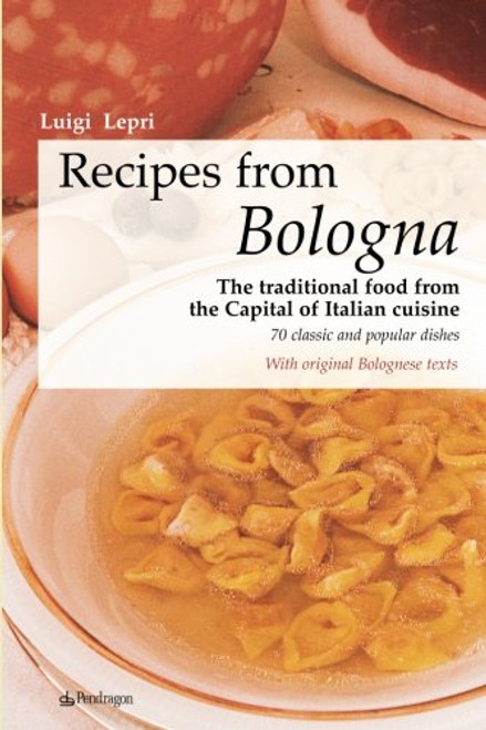 Recipes from Bologna: The traditional food from the Capital of Italian cuisine