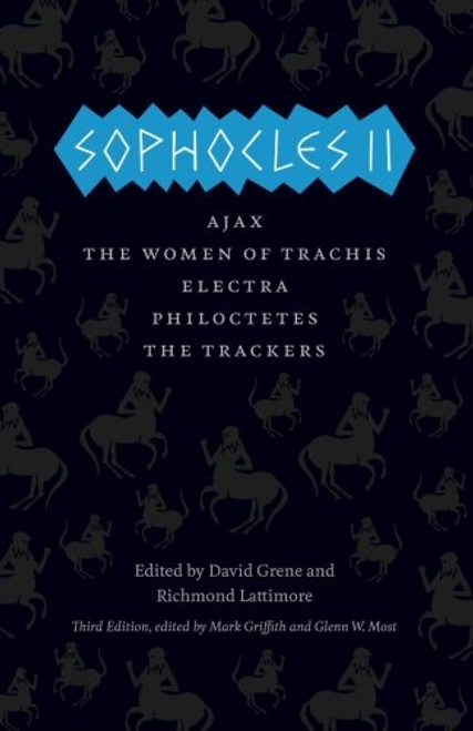 Sophocles II: Ajax, The Women of Trachis, Electra, Philoctetes, The Trackers (The Complete Greek Tragedies)