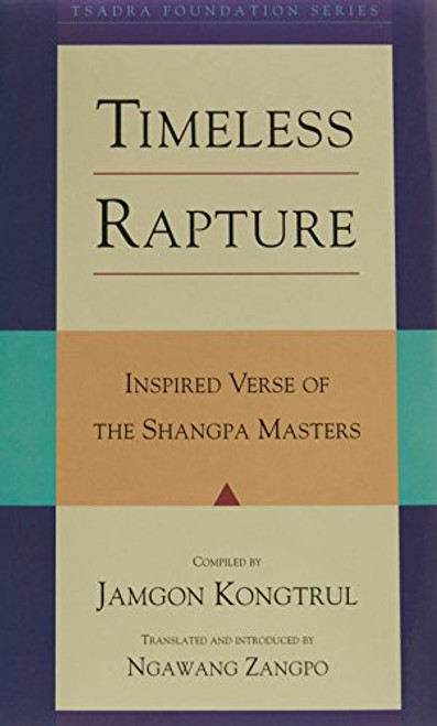 Timeless Rapture: Inspired Verses of the Shangpa Masters (Tsadra)