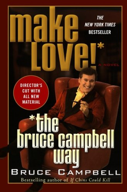 Make Love the Bruce Campbell Way: A Novel