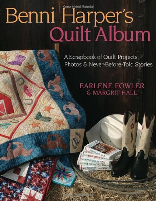 Benni Harper's Quilt Album: A Scrapbook of Quilt Projects, Photos & Never-Before-Told Stories