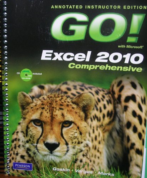 ANNOTATED INSTRUCTOR EDITION GO! with Microsoft EXCEL 2010 Comprehensive With CD-Rom