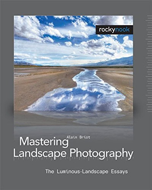 Mastering Landscape Photography: The Luminous Landscape Essays