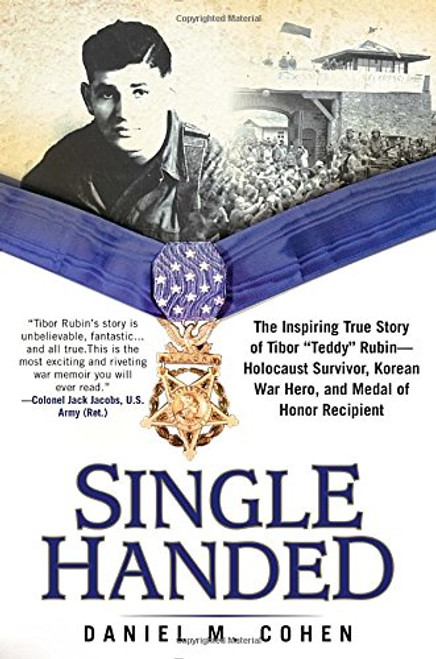 Single Handed: The Inspiring True Story of Tibor Teddy Rubin--Holocaust Survivor, Korean War Hero, and Medal of Honor Recipient