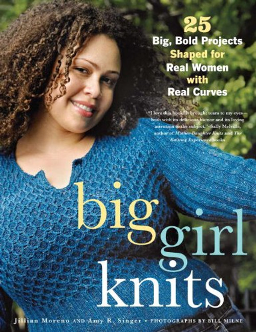 Big Girl Knits: 25 Big, Bold Projects Shaped for Real Women with Real Curves