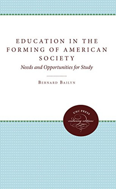 Education in the Forming of American Society: Needs and Opportunities for Study (Published by the Omohundro Institute of Early American History and Culture and the University of North Carolina Press)