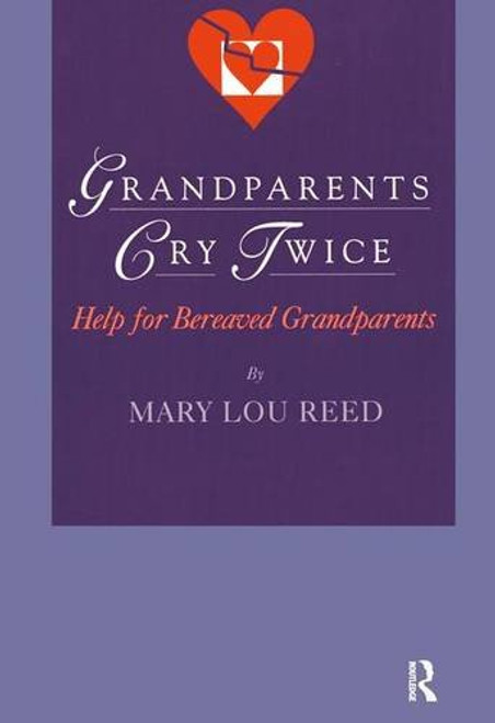 Grandparents Cry Twice: Help for Bereaved Grandparents (Death, Value and Meaning Series)