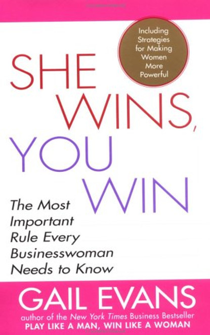 She Wins, You Win: The Most Important Rule Every Businesswoman Needs to Know