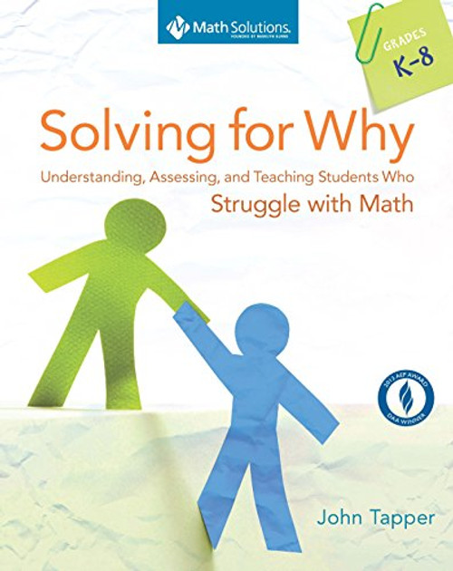 Solving for Why: Understanding, Assessing, and Teaching Students Who Struggle with Math, Grades K-8
