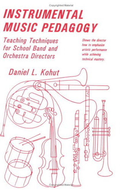 Instrumental Music Pedagogy: Teaching Techniques for School Band and Orchestra Directors