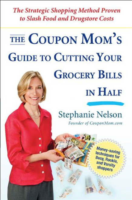 The Coupon Mom's Guide to Cutting Your Grocery Bills in Half: The Strategic Shopping Method Proven to Slash Food and Drugstore Costs