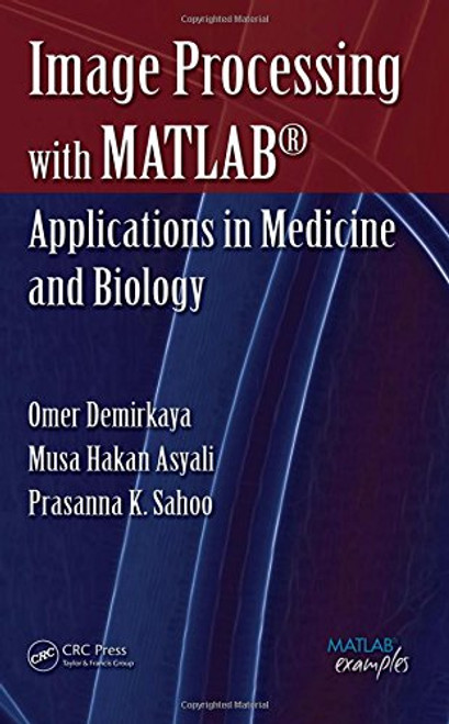 Image Processing with MATLAB: Applications in Medicine and Biology (MATLAB Examples)