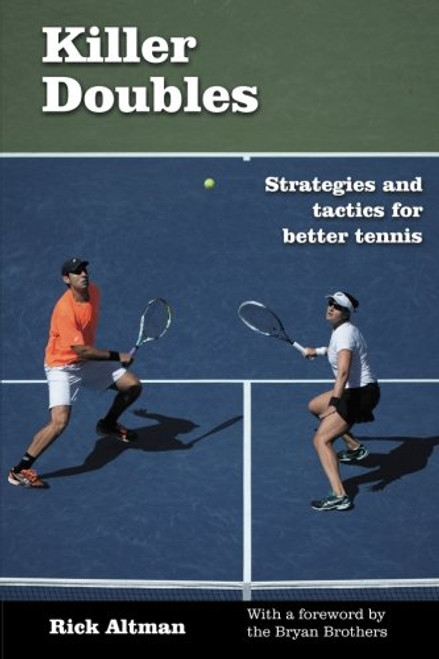 Killer Doubles: Strategies and tactics for better tennis