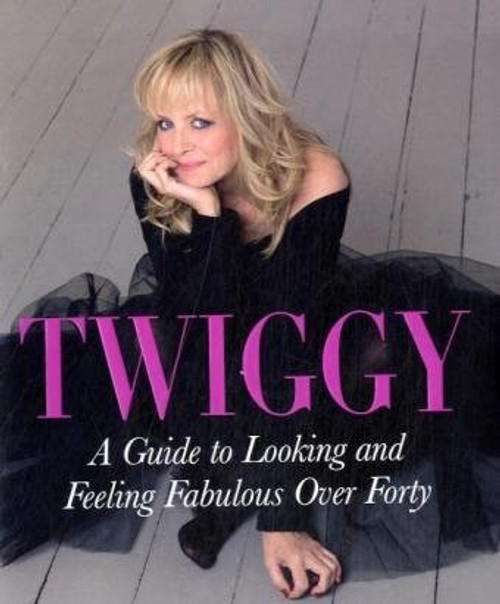 Twiggy, A Guide to Looking and Feeling Fabulous over Forty; [Hardcover]