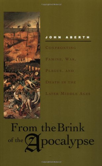 From the Brink of Apocalypse: Confronting Famine, War, Plague, and Death in the Later Middle Ages