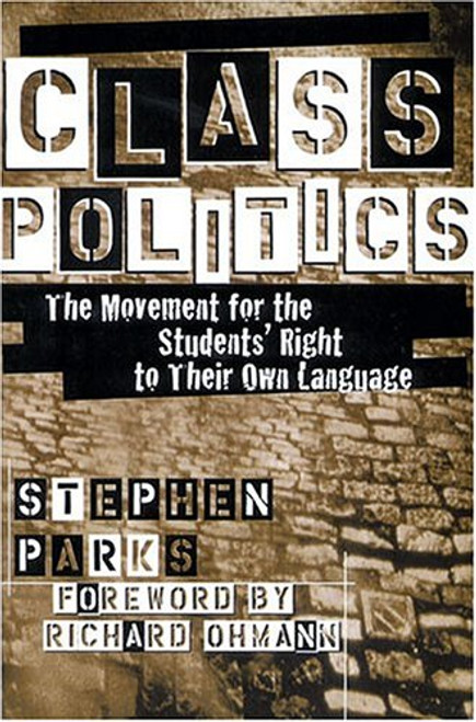 Class Politics: The Movement for the Students' Right to Their Own Language (Refiguring English Studies)