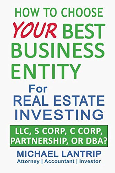 Your Best Business Entity For Real Estate Investing: LLC, S Corp, C Corp, Partnership, or DBA?