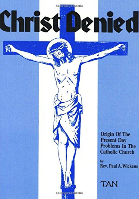 Christ Denied: Origin of the Present Day Problems in the Catholic Church
