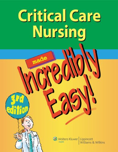 Critical Care Nursing Made Incredibly Easy! (Incredibly Easy! Series)