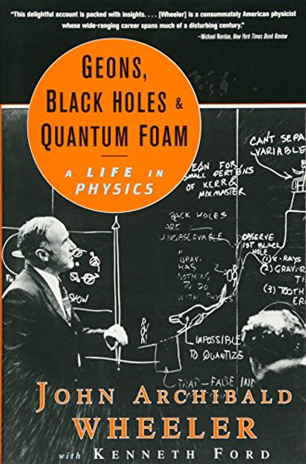 Geons, Black Holes, and Quantum Foam: A Life in Physics