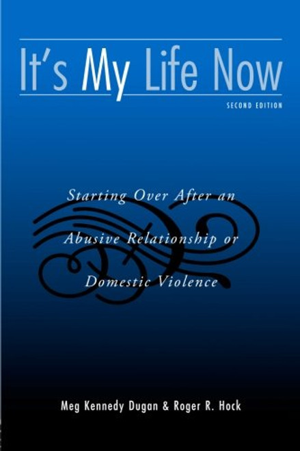 It's My Life Now: Starting Over After an Abusive Relationship or Domestic Violence, 2nd Edition