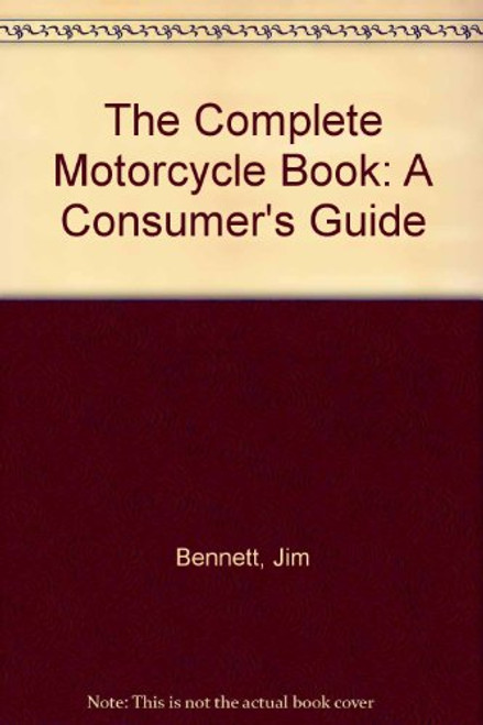 The Complete Motorcycle Book: A Consumer's Guide
