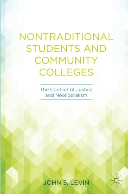 Nontraditional Students and Community Colleges: The Conflict of Justice and Neoliberalism
