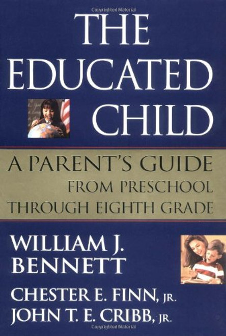 The Educated Child: A Parents Guide From Preschool Through Eighth Grade