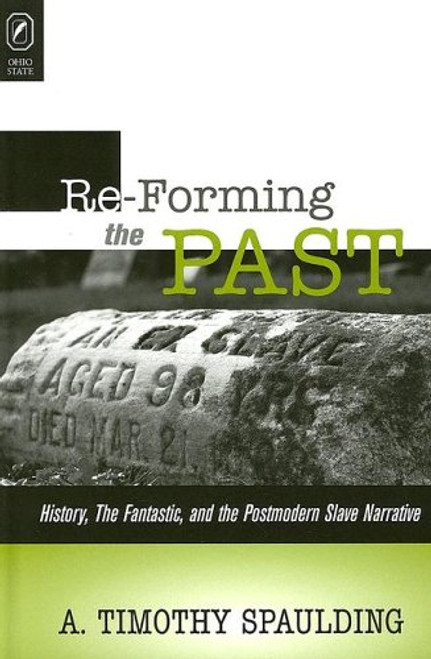 REFORMING THE PAST: HISTORY, THE FANTASTIC, & THE POSTMODERN SLAVE NARRATIVE
